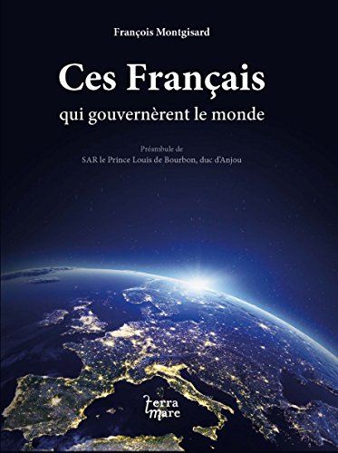 Ces Français qui gouvernèrent le monde