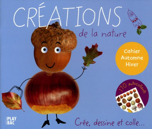 Créations de la nature, cahier automne-hiver : crée, dessine et colle...