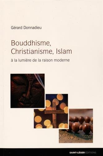 Bouddhisme, christianisme, islam : à la lumière de la raison moderne
