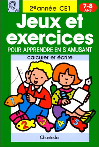 jeux et exercices pour apprendre en s'amusant 7-8 ans/2me annee ce1    calculer et ecrire
