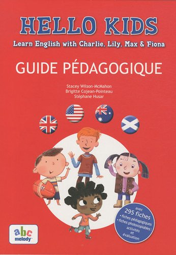 Hello kids : guide pédagogique : learn English with Charlie, Lily, Max & Fiona