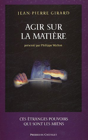 Agir sur la matière : ces étranges pouvoirs qui sont les miens
