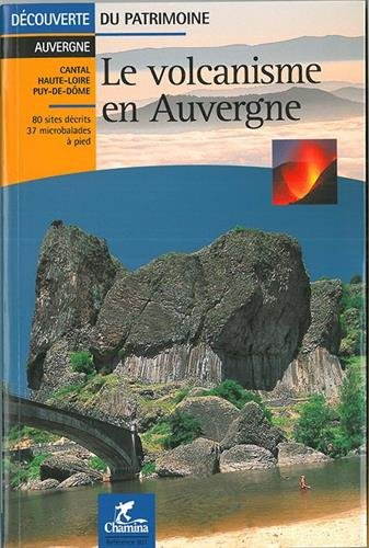 Le volcanisme en Auvergne : Cantal, Haute-Loire, Puy-de-Dôme