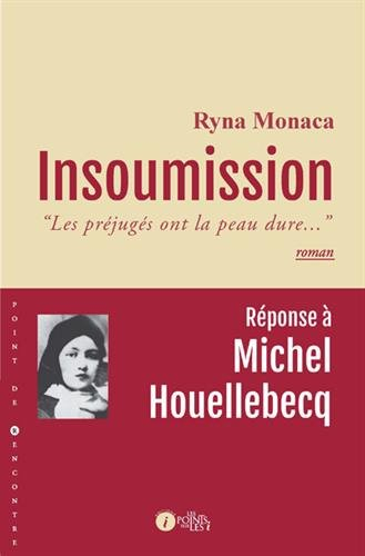 Insoumission : les préjugés ont la peau dure... : réponse à Michel Houellebecq