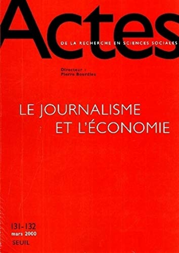 Actes de la recherche en sciences sociales, n° 131-132. Le journalisme et l'économie