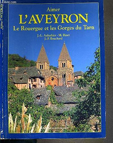 Aimer l'Aveyron : le Rouergue et les gorges du Tarn
