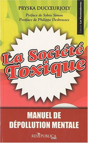La société toxique : manuel de dépollution mentale