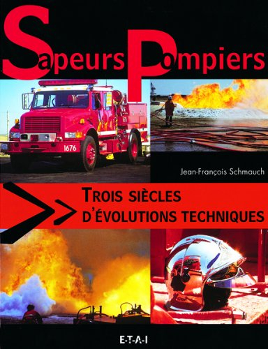 Sapeurs-pompiers : trois siècles d'évolutions techniques