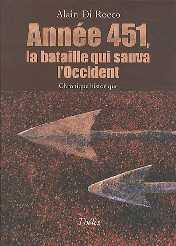 Annee 451 la Bataille Qui Sauva l Occident