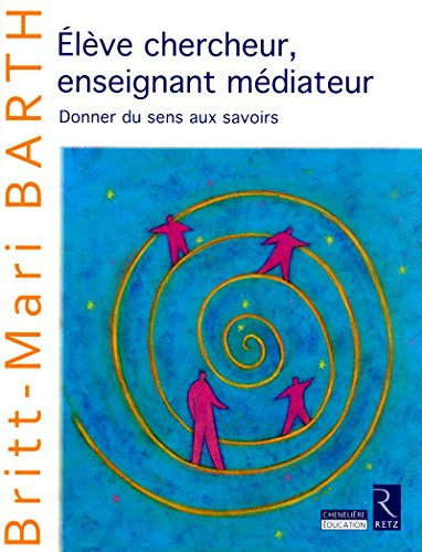 Elève chercheur, enseignant médiateur : donner du sens aux savoirs