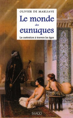 Le monde des eunuques : la castration à travers les âges