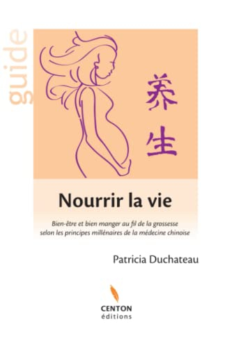 Nourrir la vie : bien être et bien manger au fil de la grossesse selon les principes millénaires de 