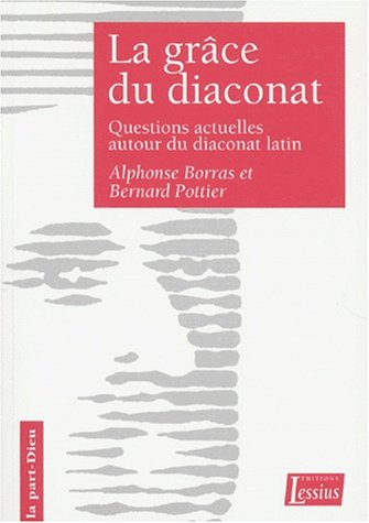 La grâce du diaconat : questions actuelles autour du diaconat latin