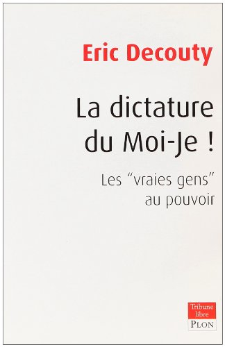 La dictature du moi-je ! : les vraies gens au pouvoir