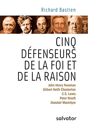 Cinq défenseurs de la foi et de la raison : A. MacIntyre,  C.S. Lewis, G.K. Chesterton, J.H. Newman 
