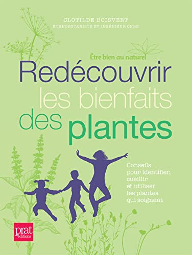 Redécouvrir les bienfaits des plantes : conseils pour identifier, cueillir et utiliser les plantes q