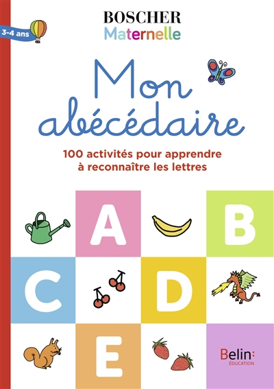 Mon abécédaire : 100 activités pour apprendre à reconnaître les lettres : 3-4 ans
