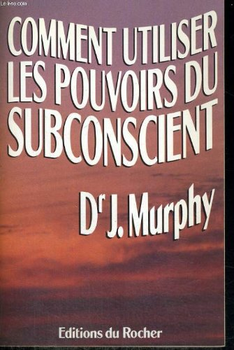 comment utiliser les pouvoirs du subconscient