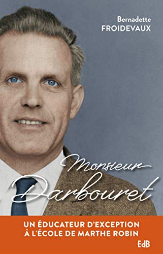 Monsieur Darbouret : un éducateur d'exception à l'école de Marthe Robin