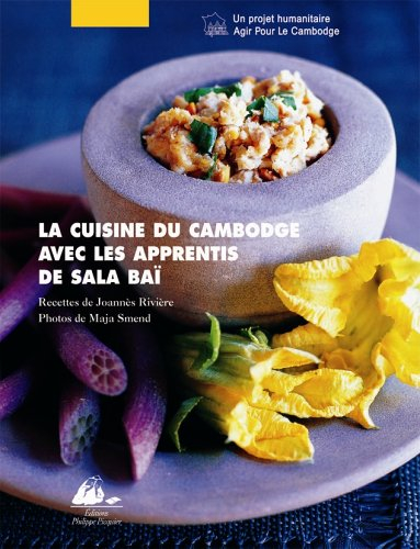 La cuisine du Cambodge : avec les apprentis de Sala Baï