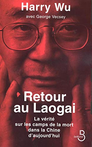 Retour au Laogai : la vérité sur les camps de la mort dans la Chine d'aujourd'hui