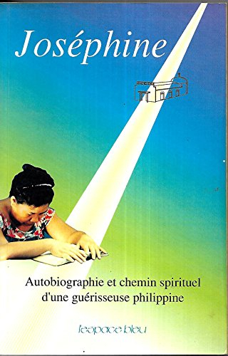 Joséphine : autobiographie et chemin spirituel d'une guérisseuse philippine