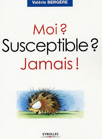 Moi ? susceptible ? jamais !