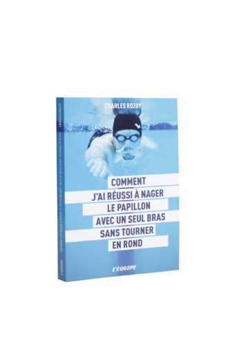 Comment j'ai réussi à nager le papillon avec un seul bras sans tourner en rond