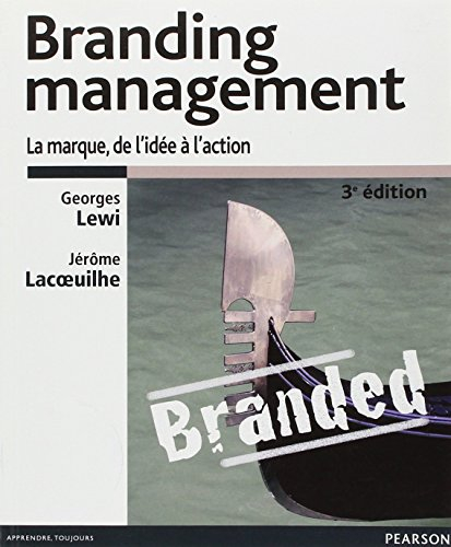 Branding management : branding et e-branding : la marque, de l'idée à l'action