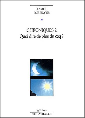 Chroniques. Vol. 2. Quoi dire de plus du coq ?