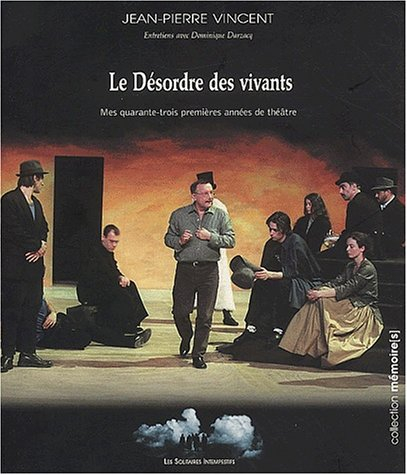 Le désordre des vivants : mes quarante-trois premières années de théâtre : entretiens avec Dominique