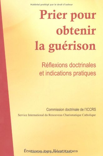 Prier pour la guérison : réflexions doctrinales et indications pratiques