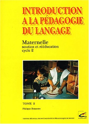 introduction à la pédagogie du langage, tome 2 : maternelle, soutien et rééducation