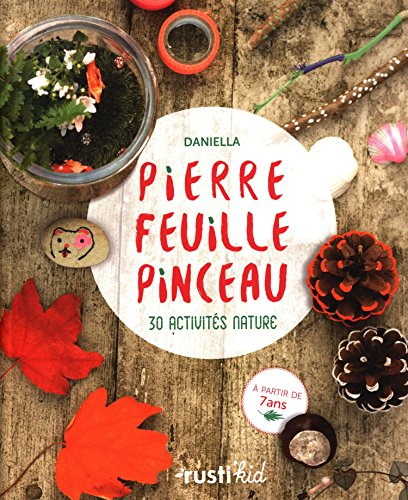 Pierre, feuille, pinceau : 30 activités nature