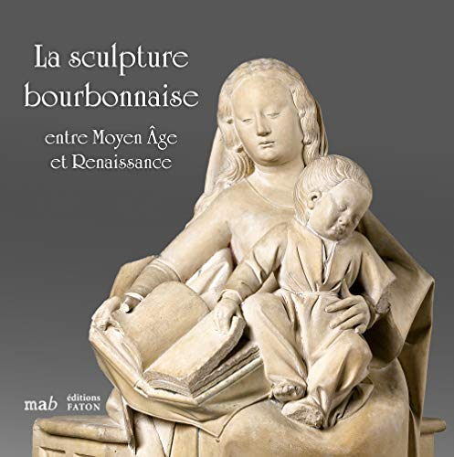 La sculpture bourbonnaise entre Moyen Age et Renaissance : prêt exceptionnel du Musée du Louvre