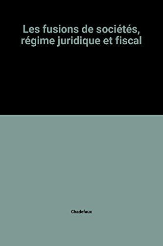 les fusions de sociétés, régime juridique et fiscal