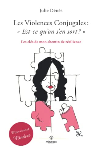 LES VIOLENCES CONJUGALES : EST-CE QU'ON S'EN SORT?: Les clés de mon chemin de résilience