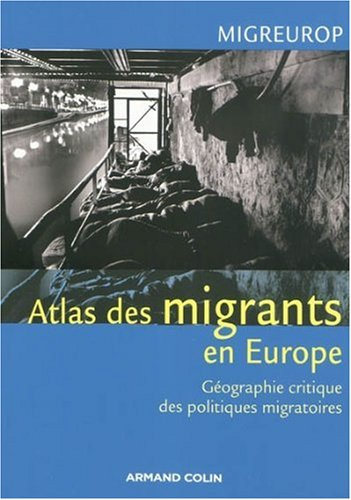 Atlas des migrants en Europe : géographie critique des politiques migratoires