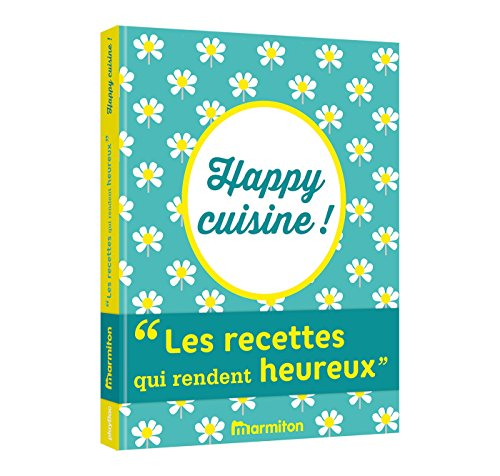 Happy cuisine ! : les recettes qui rendent heureux