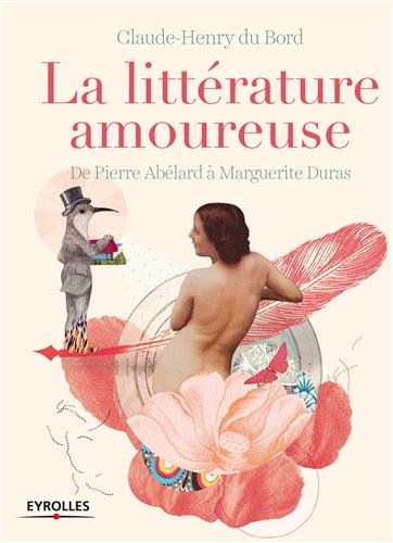 La littérature amoureuse : de Pierre Abélard à Marguerite Duras