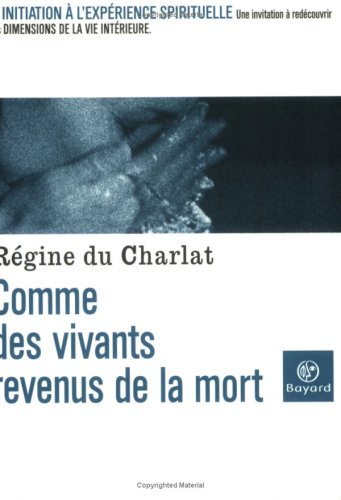 Comme des vivants revenus de la mort : initiation à l'expérience spirituelle : une invitation à redé