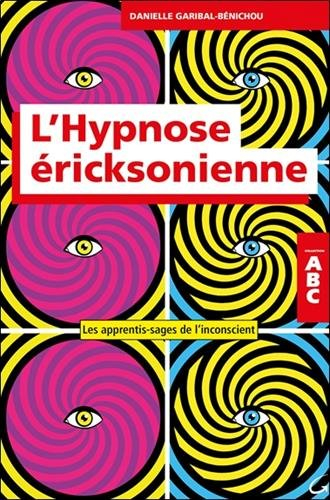 Abc de l'hypnose éricksonienne : les apprentis-sages de l'inconscient