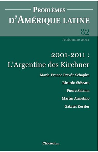 Problèmes d'Amérique latine, n° 82. L'Argentine des Kirchner : dix ans après la crise