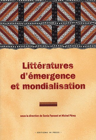 Littératures d'émergence et mondialisation : théorie, société et politique. Emergent literatures and
