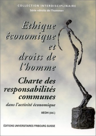 Ethique économique et droits de l'homme : charte des responsabilités communes. Wirtschaftsethik und 
