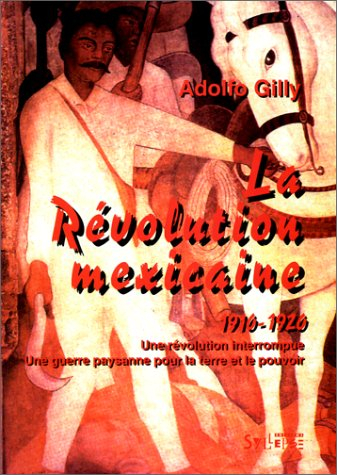 la révolution mexicaine, 1910-1920 : une révolution interrompue, une guerre paysanne pour la terre e