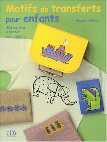 Motifs de transferts pour enfants : 358 modèles à peindre ou à broder