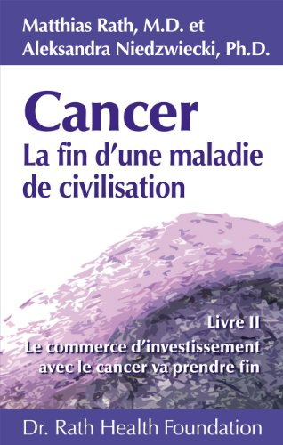 Cancer La fin d?une maladie de civilisation - Livre II - Le commerce d?investissement fait avec le c