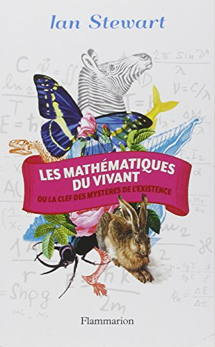 Les mathématiques du vivant ou La clef des mystères de l'existence
