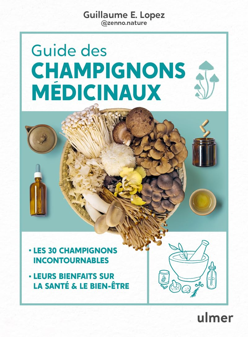 Guide des champignons médicinaux : les 30 champignons incontournables : leurs bienfaits sur la santé